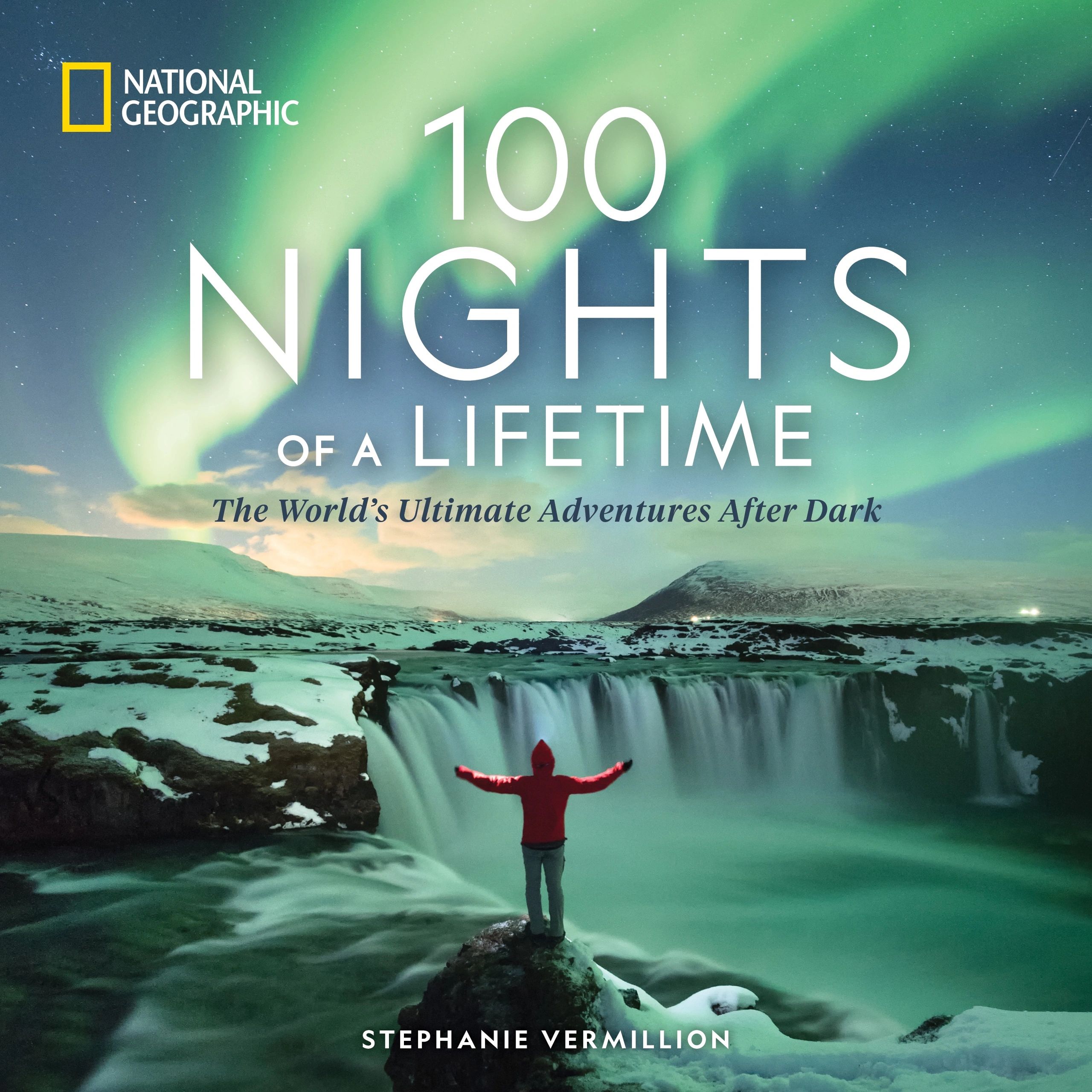 100 Nights of a Lifetime by Stephanie Vermillion, published by National Geographic